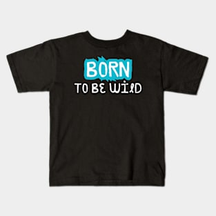 Born to be Wild, Funny Saying, Joke Kids T-Shirt